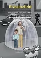 Präsenzfeld: Erkenntnisse aus der Dunkelheit 1: Hochsensibilität, wahrgenommen werden, Groll auflösen und die Lehre von den Knoten 3695101652 Book Cover