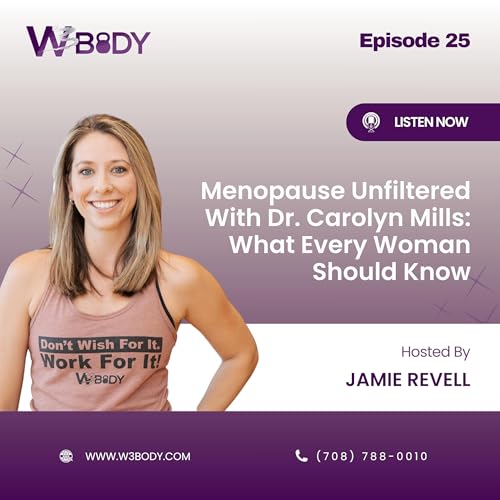 Menopause Unfiltered With Dr. Carolyn Mills: What Every Woman Should Know