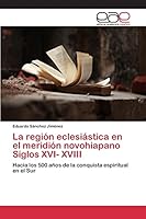 La región eclesiástica en el meridión novohiapano Siglos XVI- XVIII 3639733282 Book Cover