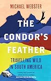 The Condor's Feather: Travelling Wild in South America