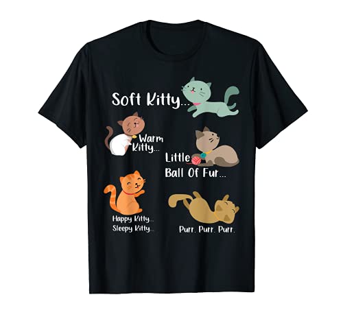 Soft Kitty warn Kitty Ball Of Fur Happy Kitty Sleepy Kitty T-Shirt