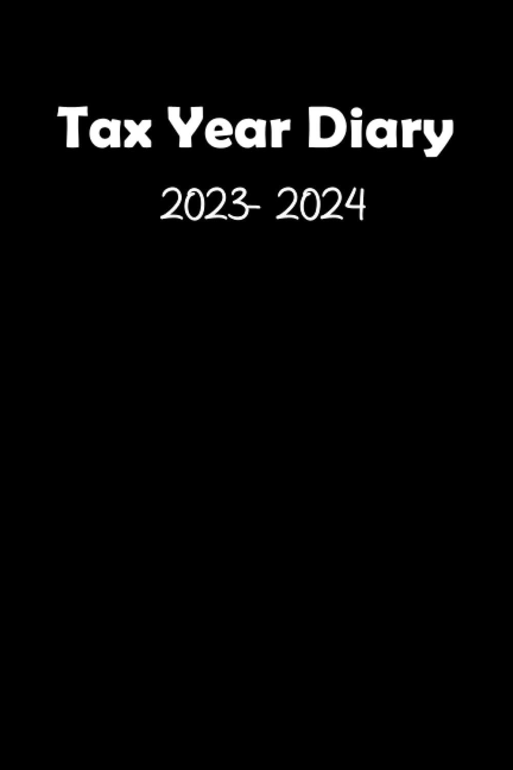 Tax Year Diary 2023-2024: for Self Employed | Income and Expenses Tracker for Small Businesses | Runs From 1st April 2023 to 30 April 2024 | 2023 diary