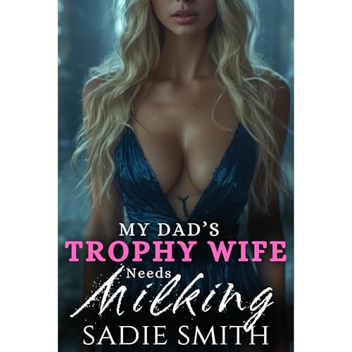 My Dad&rsquo;s Trophy Wife Needs Milking Audiobook By Sadie Smith cover art