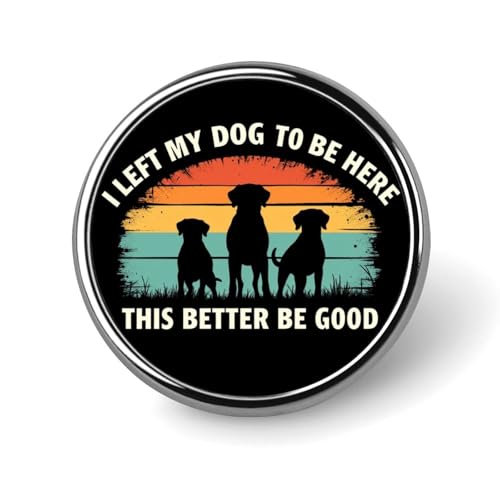 Ich Habe Meinen Hund Hier gelassen. Das muss gut Sein! 4 runde Anstecknadeln mit Metallfassung für Damen und Herren, Anstecknadeln, Reversnadeln, Krawattennadeln für Anzüge, Hemden, Jacken, Hüte, Ko