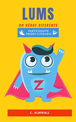 LUMS:. Un héroe diferente (Cuentos infantiles para potenciar la autoestima de los niños) – Con letra imprenta para aprender a leer. De 4 a 8 años (Los LUMS nº 1) (Spanish Edition) - Almirall, Carlos