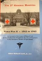 The 2nd General Hospital : An Account of the Army - Affiliated Unit of the Presbyterian hospital in the City of New York in the European Theater of Operations : World War Two - 1942 to 1945 0965404005 Book Cover