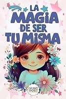 La magia de ser tu misma: Cuentos para Niñas Extraordinarias: Descubre tu Poder, la autoaceptación y el amor propio de ser diferente en un Mundo Mágico (Spanish Edition) B0DCBD7VZV Book Cover