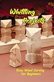 woodworking tools usa  Whittling Projects : Easy Wood Carving for Beginners: Beginner Wood Carving Projects