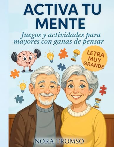 Activa tu mente: Juegos y actividades para mayores con ganas de pensar. LETRA MUY GRANDE