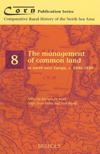 The management of common land in north west Europe, c. 1500-1850 (Corn publication series, 8)