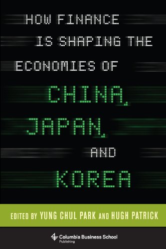 How Finance Is Shaping the Economies of China, Japan, and Korea (Columbia Business School Publishing)
