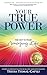 Your True Power: The Key to Your Amazing Life