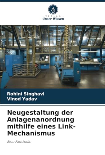 Neugestaltung der Anlagenanordnung mithilfe eines Link-Mechanismus: Eine Fallstudie (German Edition)