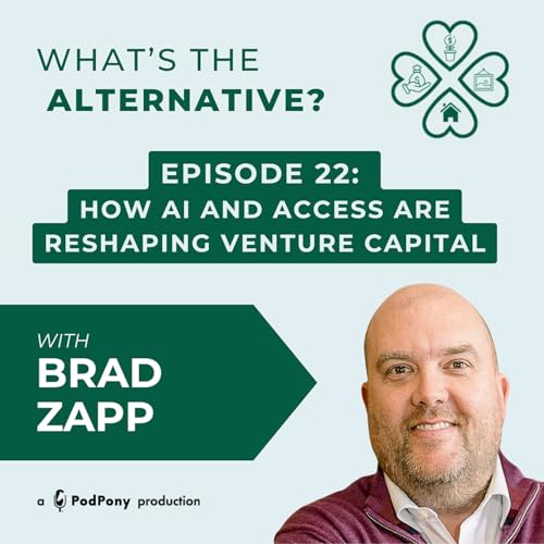What's the Alternative? | Episode 22 | From Advisor to VC: How AI and Access Are Reshaping Venture Capital with Brad Zapp copertina