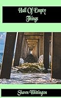 Hall of Empty Things 1516827775 Book Cover