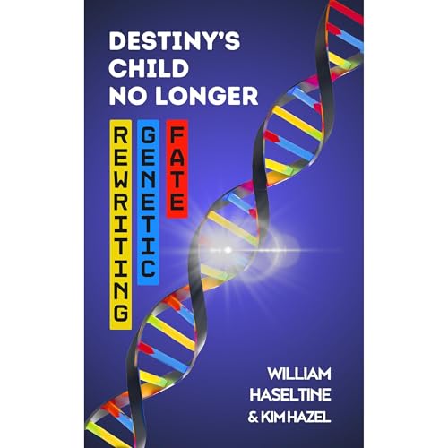 Destiny's Child No Longer: Rewriting Genetic Fate by William Haseltine, Kim Hazel episode artwork