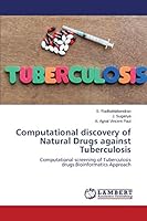 Computational discovery of Natural Drugs against Tuberculosis: Computational screening of Tuberculosis drugs:Bioinformatics Approach 365978317X Book Cover
