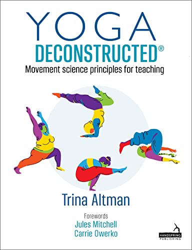Yoga Deconstructed: Movement Science Principles for Teaching