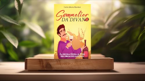 [Recensione] Sommelier Da Divano: La Piccola Guida al Vino per Ubriaconi Raffinati (Carlo Alberto Marchesi) Riassunto.