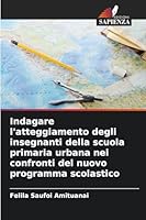 Indagare l'atteggiamento degli insegnanti della scuola primaria urbana nei confronti del nuovo programma scolastico 6209267408 Book Cover