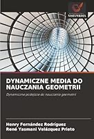 DYNAMICZNE MEDIA DO NAUCZANIA GEOMETRII: Dynamiczne podejscie do nauczania geometrii (Polish Edition) 3330515104 Book Cover
