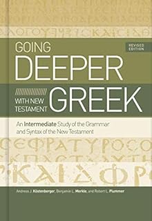 Going Deeper with New Testament Greek: An Intermediate Study of the Grammar and Syntax of the New Testament