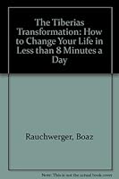 The Tiberias Transformation: How to Change Your Life in Less than 8 Minutes a Day 0917873017 Book Cover