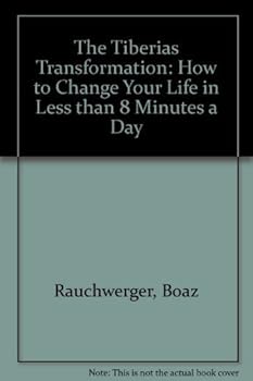Paperback The Tiberias Transformation: How to Change Your Life in Less than 8 Minutes a Day Book