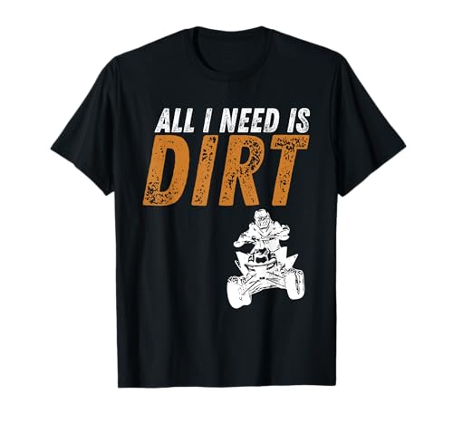 All I Need Is Dirt - Quad ATV 4x4 Offroad. Camiseta