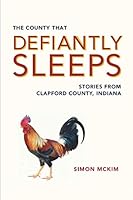 The County that Defiantly Sleeps: Stories from Clapford County, Indiana 0578839415 Book Cover