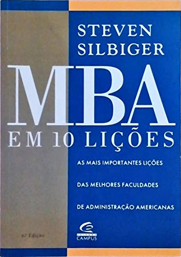 MBA em 10 LiÃ§Ãµes: As Mais Importantes LiÃ§Ãµes Das Melhores Faculdades De AdminstraÃ§Ã£o Americanas