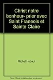 Broché - Christ notre bonheur - prier avec saint françois et sainte claire
