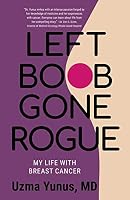 Left Boob Gone Rogue: My Life With Breast Cancer 1729070817 Book Cover