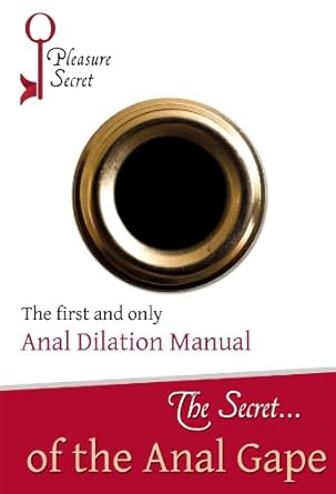 The Secret...of The Anal Gape - The First and Only Anal Dilation Manual