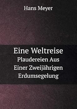 Paperback Eine Weltreise Plaudereien Aus Einer Zweij?hrigen Erdumsegelung [German] Book