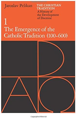 The Christian Tradition: A History of the Development of Doctrine, Volume 1: The Emergence of the Catholic Tradition (100-600) (The Christian ... of the Development of Christian Doctrine)