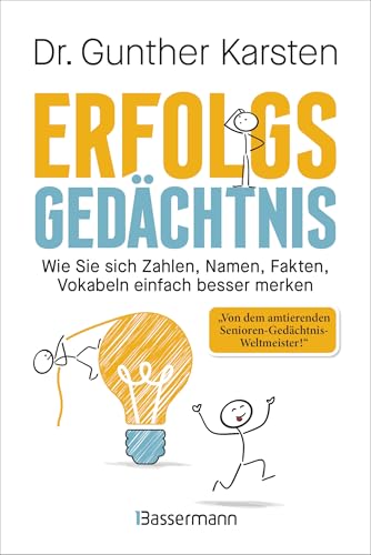 Bassermann, Edition - Erfolgs-Gedächtnis. Wie Sie sich Zahlen, Namen, Fakten, Vokabeln einfach besser merken: Memotechniken vom 4-fachen Gedächtnisweltmeister. Steigerung der Gedächtnisleistung garantiert