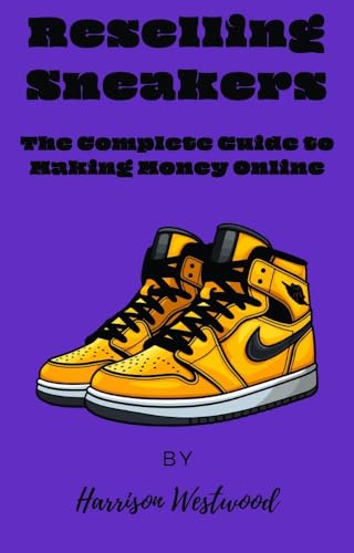 Reselling Sneakers: The Complete Guide to Making Money Online