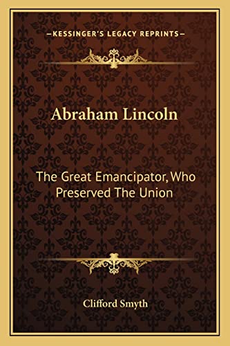 Abraham Lincoln: The Great Emancipator, Who Preserved The Union