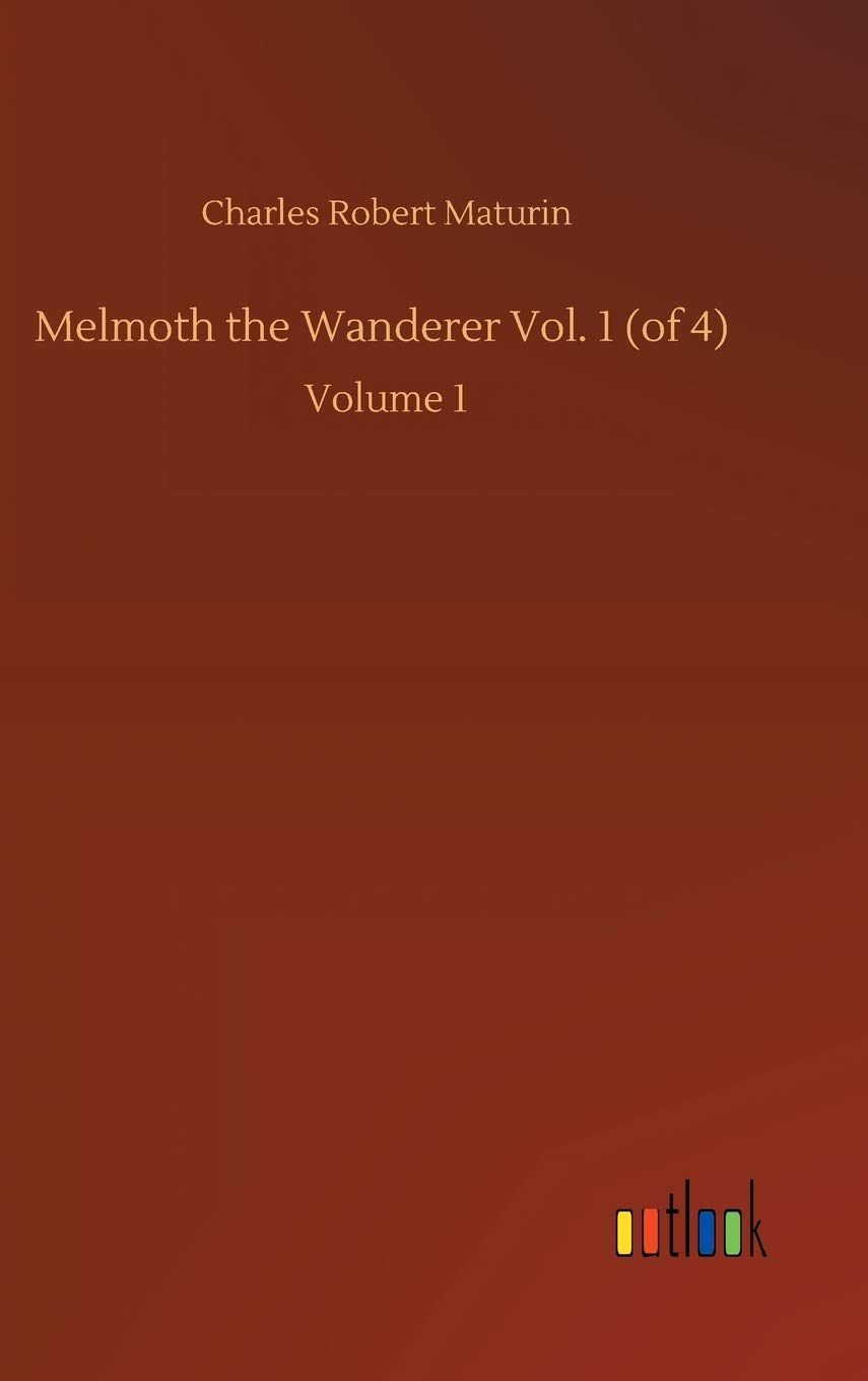 Melmoth the Wanderer Vol. 1 (of 4): Volume 1