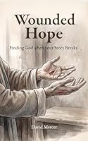 Wounded Hope: Finding God when your Story Breaks B0GZDD69S1 Book Cover