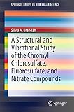 A Structural and Vibrational Study of the Chromyl Chlorosulfate, Fluorosulfate, and Nitrate Compounds (SpringerBriefs in Molecular Science)