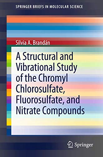 A Structural and Vibrational Study of the Chromyl Chlorosulfate, Fluorosulfate, and Nitrate Compounds (SpringerBriefs in Molecular Science)