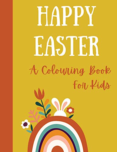 Happy Easter. A colouring book for kids.: Easter colouring book for children, kids, spring time, bunny, easter egg, easter crafts, egg hunt, coloring.