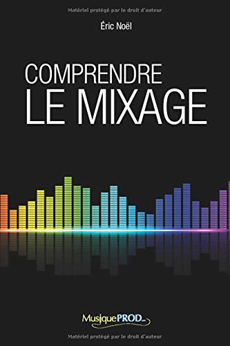 Télécharger Comprendre le mixage: Édition complète PDF