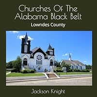 Churches Of The Alabama Black Belt: Lowndes County B0D98PZ2D1 Book Cover