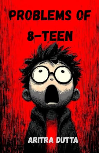 PROBLEMS OF 8-TEEN: Problems of 8-Teen: Navigating Life, Emotions, and Growing Up�c�c