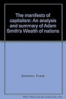 The manifesto of capitalism: An analysis and summary of Adam Smith's Wealth of nations 0962516325 Book Cover