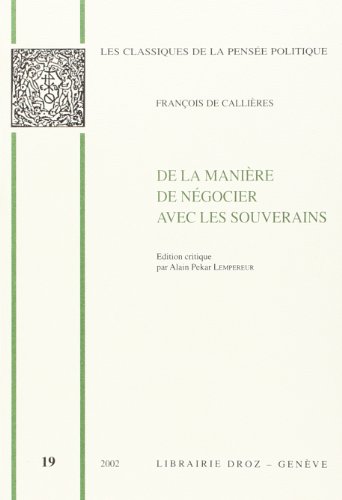 Télécharger De la manière de négocier avec les souverains, De l'utilité du choix des ambassadeurs et des envo Francais PDF