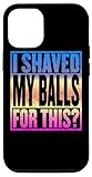 I Shaved My Balls For This Funny Adult Humor Mens Gag Gift Case for iPhone 12/12 Pro